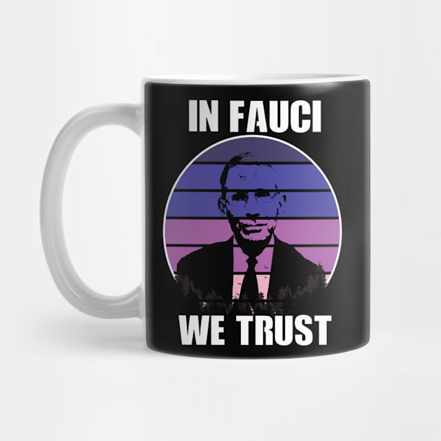 In Fauci We Trust by Your Design